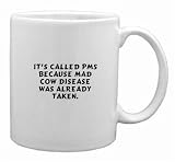 It's called PMS because Mad Cow Disease was already taken. Mug