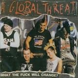 A Global Threat -  What the Fuck Will Change?