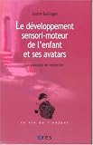 Le développement sensori-moteur de l\'enfant et ses avatars : Un parcours de recherche