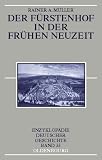 Der F&uuml;rstenhof in der Fr&uuml;hen Neuzeit: Enzyklop&auml;die Deutscher Geschichte Band 33 - Rainer A. M&uuml;ller