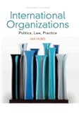 International Organizations: Politics, Law, Practice
