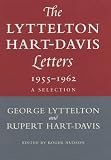 The Lyttelton Hart-Davis letters : a selection : correspondence of George Lyttelton and Rupert Hart-Davis 1955-1962