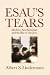 Esau's Tears: Modern Anti-Semitism and the Rise of the Jews