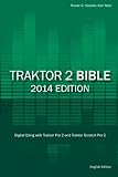 Traktor 2 Bible - 2014 Edition: Digital DJing with Traktor Pro 2 and Traktor Scratch Pro