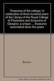 Treasures of the college : in celebration of three hundred years of the Library of the Royal College of Physicians and Surgeons of Glasgow, a unique glimpse of some of the little-known treasures assem