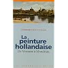 La peinture hollandaise : De Vermeer � Mondrian