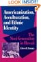 Americanization, Acculturation, and Ethnic Identity: THE NISEI GENERATION IN HAWAII (Asian American Experience)