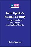 John Updike's Human Comedy: Comic Morality In The Centaur And The Rabbit Novels (Modern American Literature)