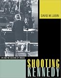 Shooting Kennedy : JFK And The Culture Of Images