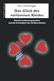 Das Gl�ck des verlorenen Kindes: Prim�re Lebensorganisation und die Fl�chtigkeit des Ich-Bewu�tseins - Hans Holderegger