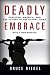 Deadly Embrace: Pakistan, America, and the Future of the Global Jihad Deadly Embrace: Pakistan, America, and the Future of the Global Jihad