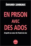 En prison avec des ados : Enqu�te au coeur de l'�cole du vice