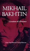 Mikhail Bakhtin: Creation of a Prosaics