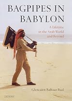 Bagpipes in Babylon: A Lifetime in the Arab World and Beyond