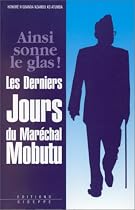Ainsi sonne le glas: Les derniers jours du Mar&eacute;chal Mobutu