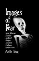 Images of Fear: How Horror Stories Helped Shape Modern Culture (1818-1918) (McFarland Classics)