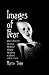 Images of Fear: How Horror Stories Helped Shape Modern Culture (1818-1918) (McFarland Classics)