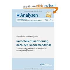 IW-Analysen 73: Immobilienfinanzierung nach der Finanzmarktkrise. Zusammenh�nge, internationale Unterschiede und Regulierungsgefahren