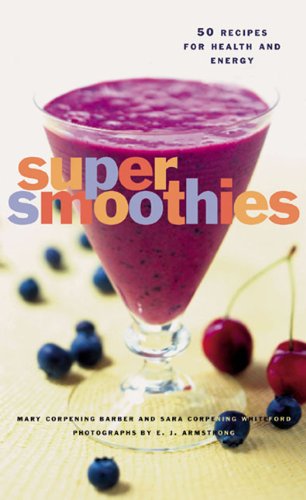 super smoothies 50 recipes for health and energy