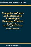 Computer Software and Information Licensing in Emerging Markets: the Need for a Viable Legal Framework (International Economic Development Law)