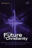 The Future Of Christianity: Historical Sociological Political And Theological Perspectives from New Zealand (Atf) (John Stenhouse)