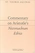 Commentary on Aristotle's Nicomachean Ethics (Thomas Aquinas's Aristotelian Commentaries Series)