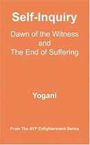 Self-Inquiry - Dawn of the Witness and the End of Suffering