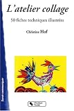 L'atelier collage : 50 Fiches techniques illustr�es
