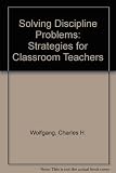 Solving discipline problems : strategies for classroom teachers