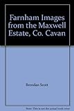 Farnham : images from the Maxwell Estate, Co. Cavan