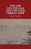The ash and the oak and the wild cherry tree