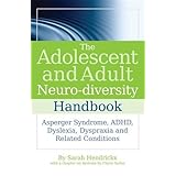 the adolescent and adult neuro diversity handbook asperger syndrome adhd dyslexia dyspraxia and related conditions