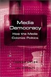 Media Democracy: How the Media Colonize Politics