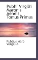 Publii Virgilii Maronis Aeneis, Tomus Primus