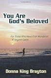 You Are God's Beloved: For Those Who Have Ever Wondered If Anyone Cares