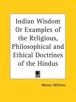 Indian Wisdom or Examples of the Religious, Philosophical and Ethical Doctrines of the Hindus
