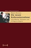 Die neuen Kulturunternehmer: Ihre Motive, Visionen und Erfolgsstrategien - Birgit Mandel