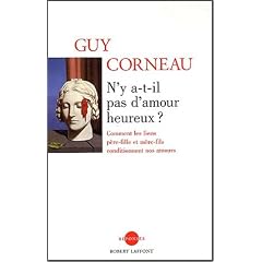 N'y a-t-il pas d'amour heureux ? : Comment les liens p�re-fille et m�re-fils conditionnent nos amours