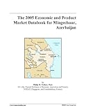 The 2005 Economic and Product Market Databook for Mingechaur, Azerbaijan