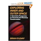 Click here to buy Exploring Inner and Outer Space: A Scientist's Perspective on Personal and Planetary Transformation by Brian O'Leary.