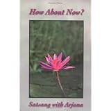 how about now  satsang with arjuna