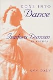 Done into Dance: Isadora Duncan in America
