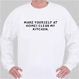 Make yourself at home! Clean my kitchen. Sweatshirt