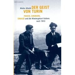 Der Geist von Turin: Pavese, Ginzburg, Einaudi und die Wiedergeburt Italiens nach 1943