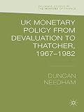 UK monetary policy from devaluation to Thatcher, 1967-1982