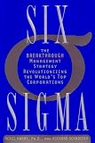 Six Sigma, The Breakthrough Management Strategy Revolutionizing The Worlds Top Corporations