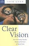 Clear Vision: How 16 Growing Churches Harnessed the Power of Shared Vision (Leading Pastor)