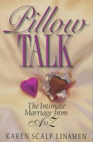 Pillow Talk: The Intimate Marriage from A to Z Pillow Talk: The Intimate Marriage from A to Z