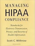 Managing HIPAA Compliance: Standards for Electronic Transmission, Privacy, and Security of Health Information