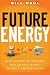 Future Energy: How the New Oil Industry Will Change People, Politics and Portfolios Image of Future Energy: How the New Oil Industry Will Change People, Politics and Portfolios